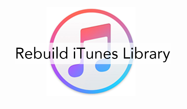 How to Rebuild iTunes Library on Your Computer