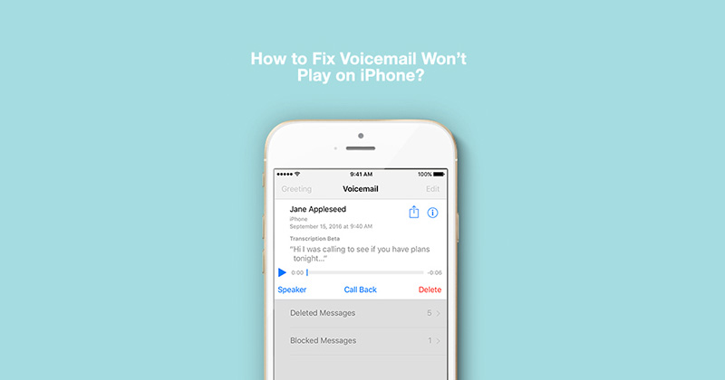 How to Fix Voicemail Won’t Play on iPhone 7/6s/SE/6/5s