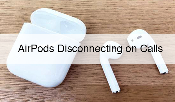 5 Methods to Fix AirPods Disconnecting From iPhone 6s/6s Plus During Calls